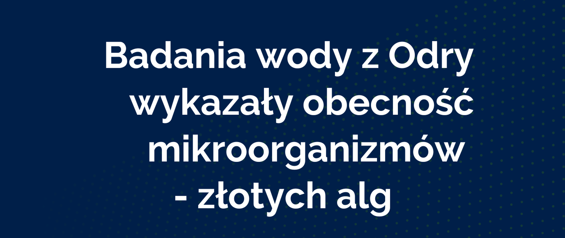 Badania wody z Odry wykazały obecność mikroorganizmów - złotych alg