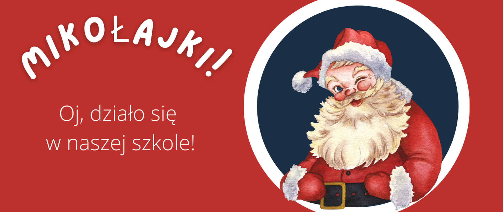 Na czerwonym tle po lewej stronie biały napis: "Mikołajki! Oj, działo się w naszej szkole!" Po prawej stronie w granatowym kole z białą obwódką Św. Mikołaj w rękawiczkach i czapce z czarnym paskiem.