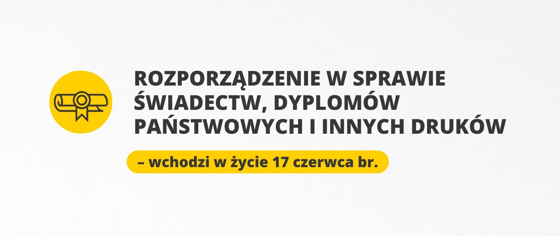 Na białym tle napis Rozporządzenie w sprawie świadectw, dyplomów i innych druków wchodzi w życie 17 czerwca br.