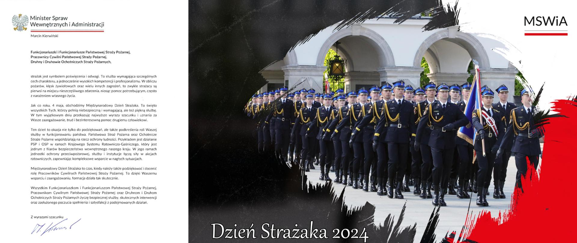 Zdjęcie przedstawia treść życzeń ministra spraw wewnętrznych i administracji z okazji przypadającego w dniu 4 maja dnia strażaka. Po prawej stronie na zdjęciu obok życzeń widać maszerującą krokiem defiladowym kompanię honorową Państwowej Straży Pożarnej. Strażacy ubrani są w mundury galowe w kolorze ciemnym granatowym. Jeden z nich w rękach niesie biało - niebieski sztandar. 