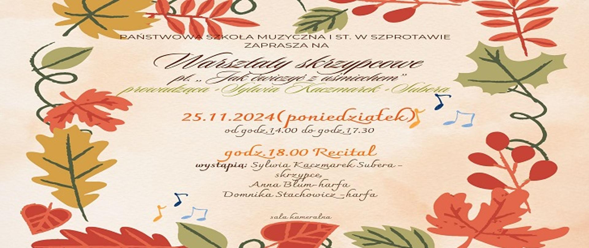 Państwowa Szkoła Muzyczna I stopnia w Szprotawie zaprasza na warsztaty skrzypcowe pt. "Jak ćwiczyć z uśmiechem", prowadząca Sylwia Kaczmarek-Subera. 25.11.2024 poniedziałek od godziny 14.00 do godziny 17.30. Godzina 18.00 recital, wystąpią: Sylwia Kaczmarek - Subera - skrzypce
Anna Blum - harfa
Dominika Stachowicz - harfa