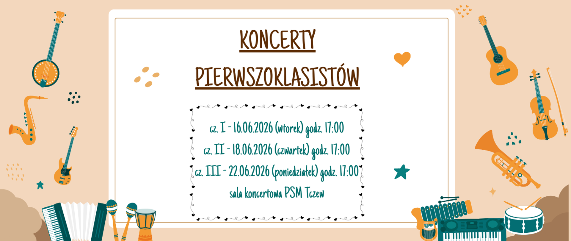 Tło beżowe i białe. Ramka stworzona z grafik instrumentów i różnego rodzaju gwiazdek i kropek. Treść plakatu: Koncerty pierwszoklasistów; cz. I - 16.06.2026 (wtorek) godz. 17:00, cz. II - 18.06.2026 (czwartek) godz. 17:00, cz. III - 22.06.2026 (poniedziałek) godz. 17:00, sala koncertowa PSM Tczew.