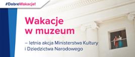 Grafika informująca o "Wakacjach w muzeum" – letniej akcji Ministerstwa Kultury i Dziedzictwa Narodowego