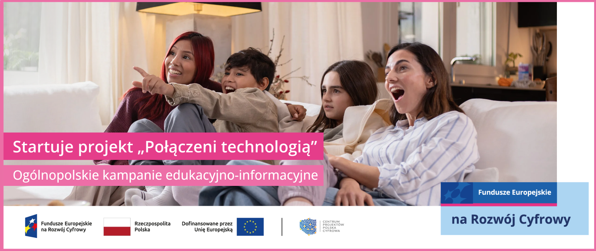 Startuje projekt "Połączeni technologią" Ogólnopolskie kampanie edukacyjno-informacyjne