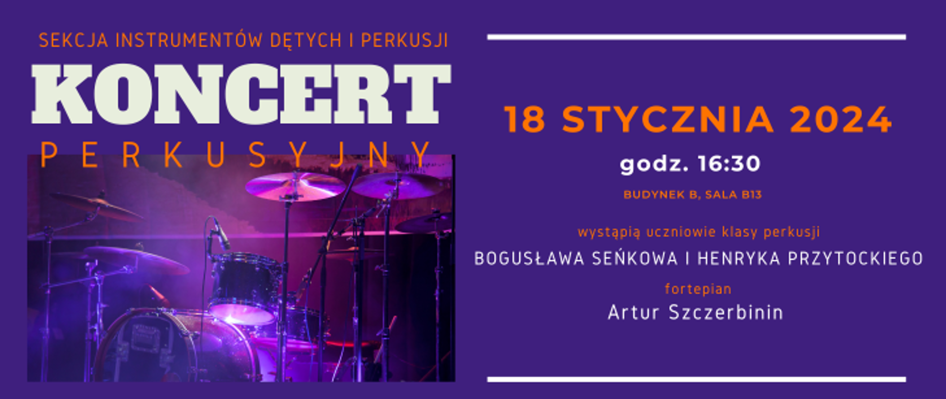 Na fioletowym tle zdjęcie fragmentu zestawu perkusyjnego oraz napis Sekcje Instrumentów Dętych i Perkusji Koncert perkusyjny, 18 stycznia 2024, godz. 16:30, budynek B sala B13, wystąpią uczniowie klasy perkusji Bogusława Seńkowa i Henryka Przytockiego, fortepian Artur Szczerbinin
