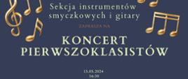 Plakat z wydarzeniem - Koncertem pierwszoklasistów sekcji instrumentów smyczkowych i gitary, który odbędzie się 13 maja 2024r. o godz. 16:30 w auli ZPSM w Dębicy; tło plakatu granatowe, na dole plakatu oraz w lewym i prawym górnym rogu plakatu znajdują się złote nuty, napisy na plakacie białe