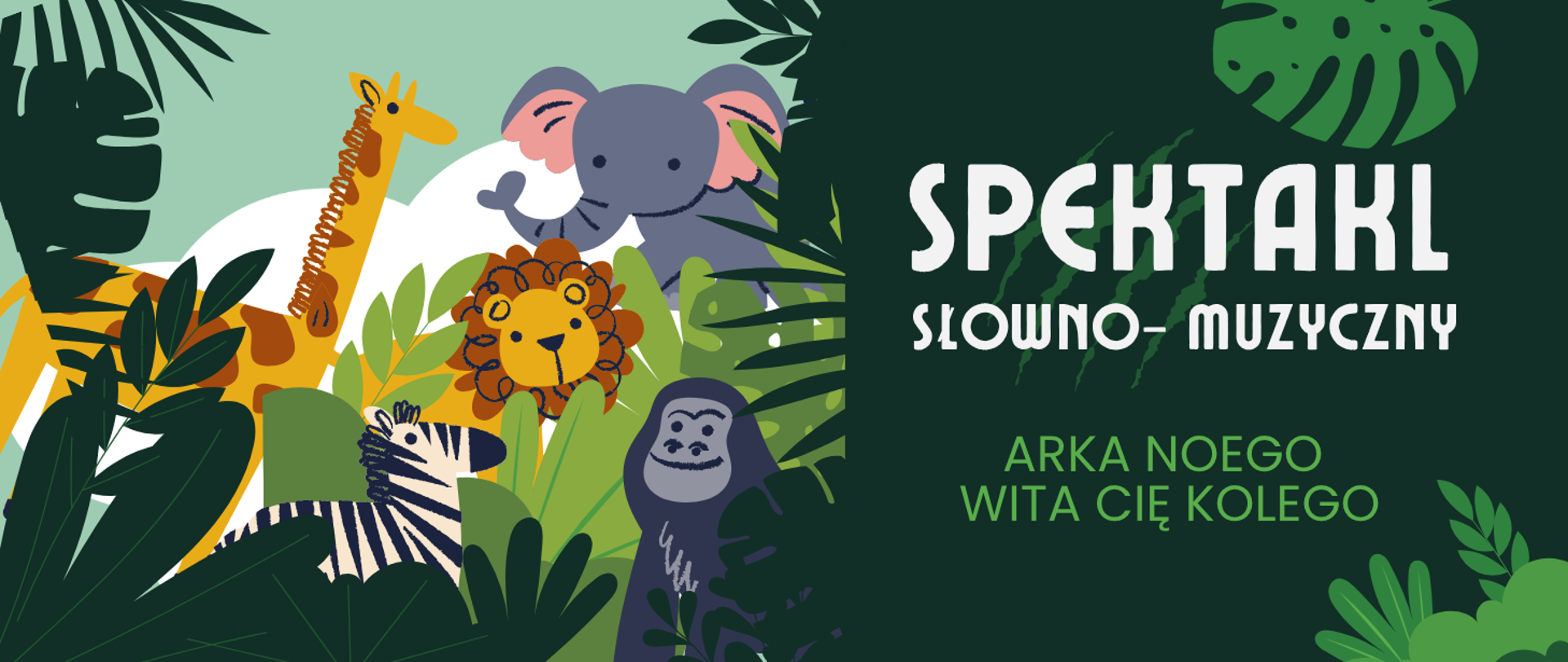 Tło obrazka to łąka, a na niej po lewej stronie obrazka duża grupa zwierząt ukrytych w liściach m.in. słoń, lew, zebra, żyrafa i goryl. Po prawej stronie obrazka na zielonym tle biały napis "spektakl słowno- muzyczny", potem jasno- zielonymi literami "arka Noego wita cię kolego". 