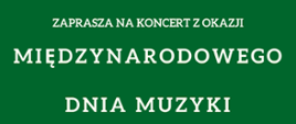 Plakat w kolorze ciemnozielonym. Biały napis zawiera informację o koncercie z okazji Międzynarodowego Dnia Muzyki odbywającym się 30 września 2022 roku o godzinie 17.00 w Auli im. Aleksandry Umiastowskiej w Państwowej Szkole Muzycznej I i II stopnia imienia Oskara Kolberga w Szczecinku. Na dole strony grafika przedstawiająca klawiaturę fortepianu. 