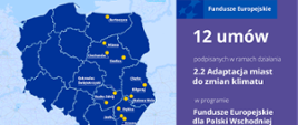 Plansza informacyjna. Fundusze Europejskie 12 umów podpisanych w ramach działania 2.2 Adaptacja do zmian klimatu w programie Fundusze Europejskie dla Polski Wschodniej