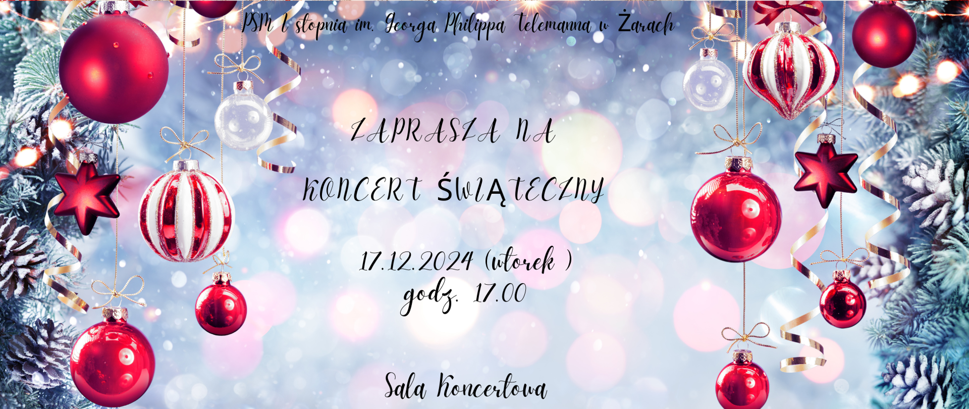 Plakat przedstawia zaproszenie na Koncert Świąteczny, który odbędzie się w Państwowej Szkole Muzycznej I stopnia im. Georga Philippa Telemanna w Żarach. Oto szczegóły zawarte na plakacie:
Data wydarzenia: 17 grudnia 2024 (wtorek)
Godzina: 17:00
Miejsce: Sala Koncertowa
Wygląd graficzny:
Tło: Utrzymane w zimowej i świątecznej stylistyce. Jest delikatne, niebiesko-białe, z efektem bokeh (rozmytych światełek).
Dekoracje:
Dużo ozdób choinkowych: czerwone bombki, przezroczyste kule oraz gwiazdki.
Gałęzie choinkowe pokryte śniegiem po bokach plakatu.
Złote wstążki wijące się między bombkami dodają elegancji.
Tekst: Napisany czcionką o eleganckim, ręcznym charakterze. Kolor tekstu jest czarny, co zapewnia dobrą czytelność na tle świątecznym.
Całość tworzy ciepłą, uroczystą atmosferę i skutecznie oddaje świąteczny klimat koncertu.