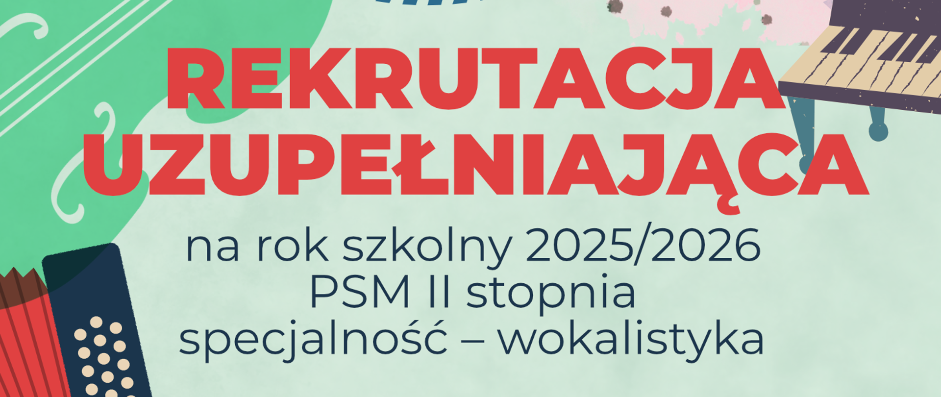 Baner informacyjny o rekrutacji uzupełniającej na rok szkolny 2025/2026 do Państwowej Szkoły Muzycznej II stopnia, specjalność – wokalistyka. Na tle graficznym z elementami instrumentów muzycznych (akordeon, fortepian, skrzypce) wyróżnia się duży czerwony napis: ‘REKRUTACJA UZUPEŁNIAJĄCA’. Pozostałe informacje zapisane są ciemnoniebieską czcionką