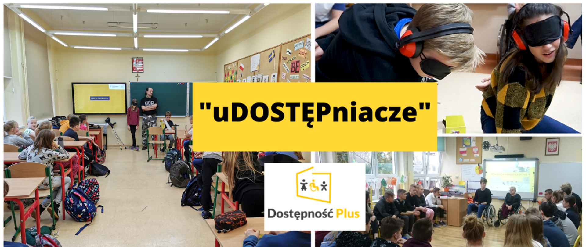 Kolaż trzech zdjęć. Dwa zdjęcia z klasy szkolnej, w której znajdują się dzieci. W jednej sali przy tablicy stoi dwójka dzieci i trener. Dziewczynka ma na głowie opaskę, obok stoją kule, chłopczyk siedzi przy biurku. W drugiej sali, dzieci siedzą w kółku, ich wzrok skupiony jest na dwóch osobach, które siedzą na wózkach inwalidzkich. Trzecie zdjęcie przedstawia dwójkę dzieci, które mają przepaski na oczach i wygłuszające słuchawki. Na środku kolażu napis "uDostępniacze" i logo programu Dostępność Plus. 