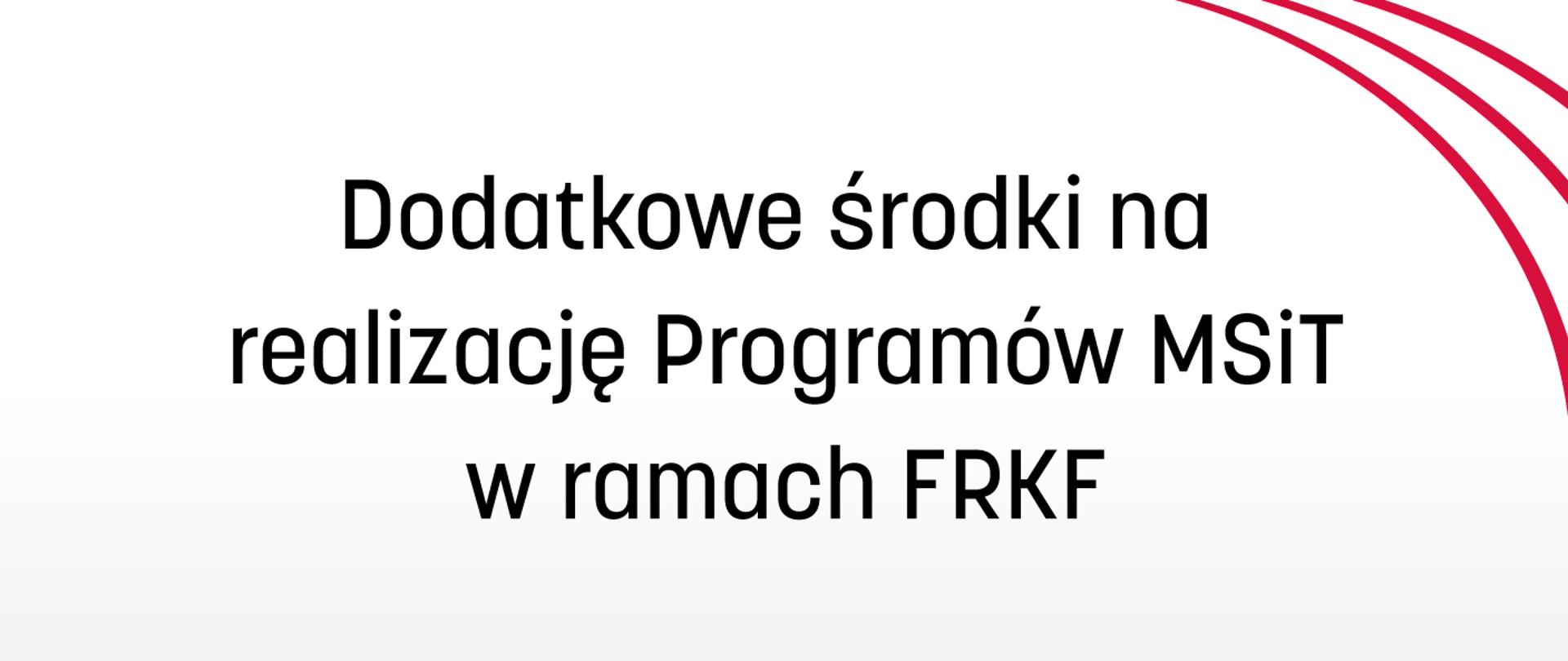 Dodatkowe środki na realizację Programów MSiT w ramach FRKF - plansza