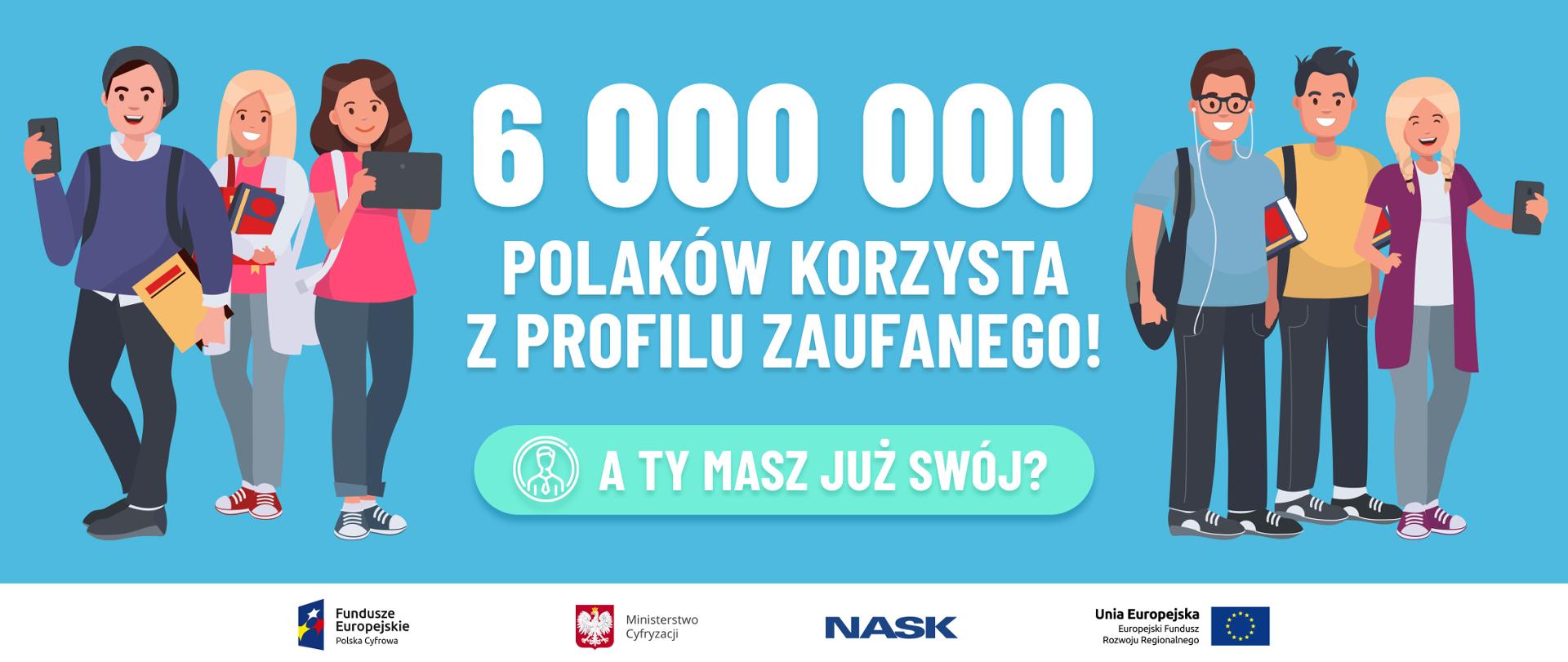 Na środku napis: 6000000 Polaków korzysta z profilu zaufanego! A Ty masz już swój? Po obu stronach uśmiechnięci ludzie z tabletami i telefonami. Grafika komputerowa