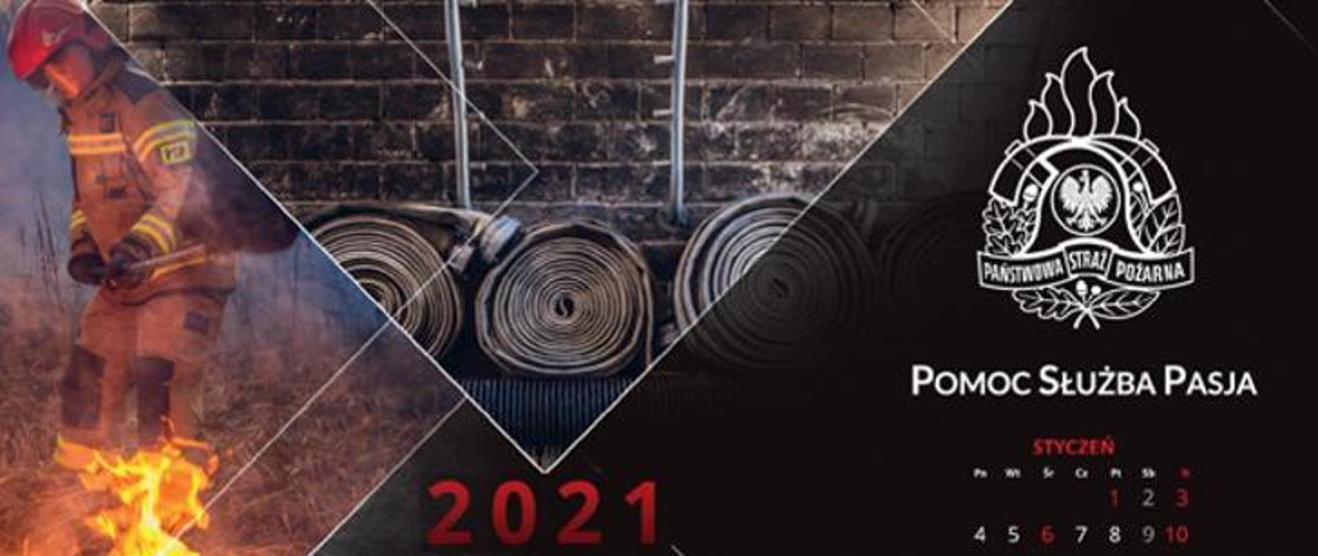 Zdjęcie przedstawia wycinek kalendarza Państwowej Straży Pożarnej na 2021 rok z logo i hasłem pomoc służba pasja. W tle węże strażackie oraz strażak gaszący pożar