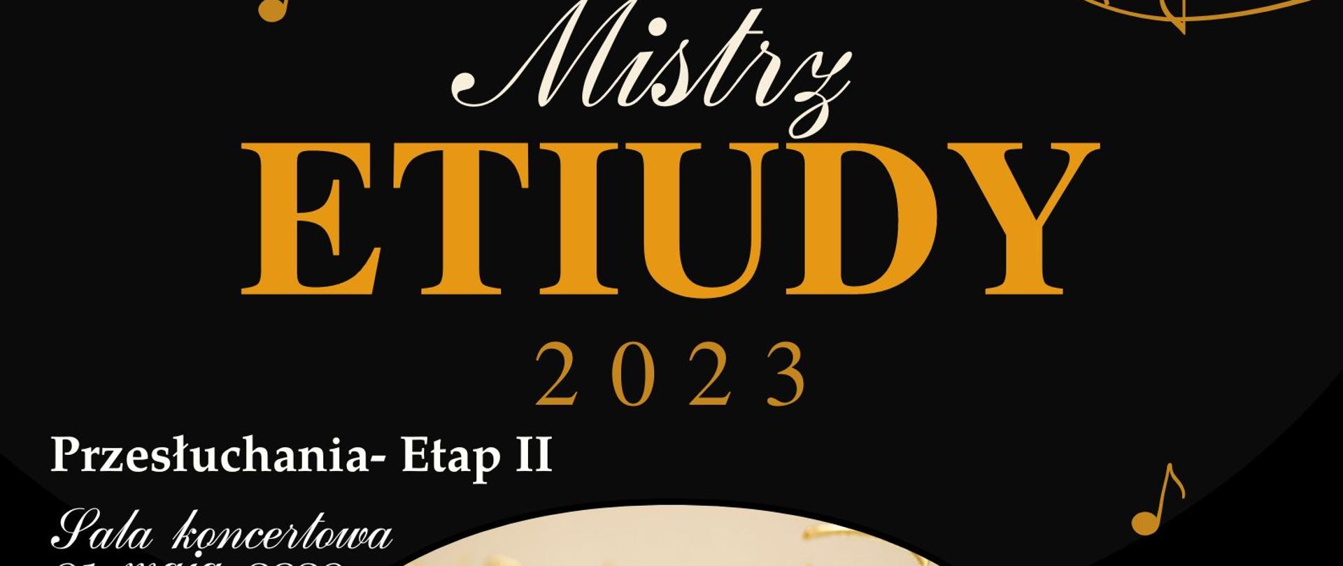 Plakat informacyjny dotyczący konkursu Mistrz etiudy odbywający się w dniu 31.05.2023 o godz. 16.30. Na plakacie informacje i nuty.