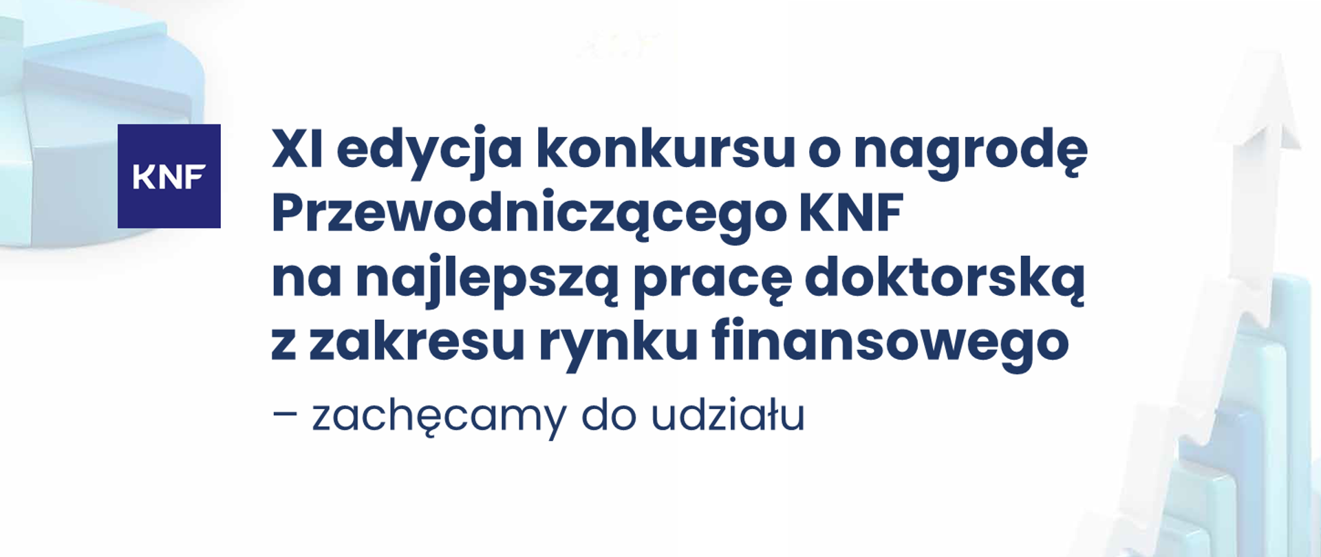 Grafika - na białym tle niebieski napis XI edycja konkursu o nagrodę Przewodniczącego KNF na najlepszą pracę doktorską z zakresu rynku finansowego – zachęcamy do udziału.