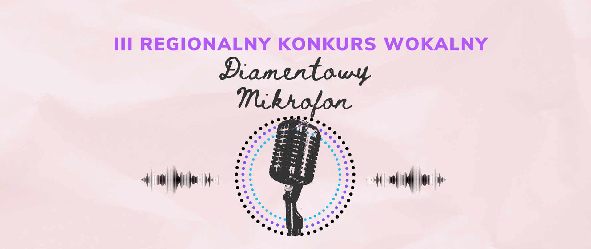 Różowe tło, na środku od góry napis: III Regionalny konkurs wokalny diamentowy mikrofon
Poniżej na środku zdjęcie mikrofonu, z prawej i lewej strony grafika fal dźwiękowych