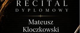 Plakat informacyjny dotyczący Recitalu dyplomowego Mateusza Kloczkowskiego odbywającego się w dniu 02.06.2026 o godz.14.00.