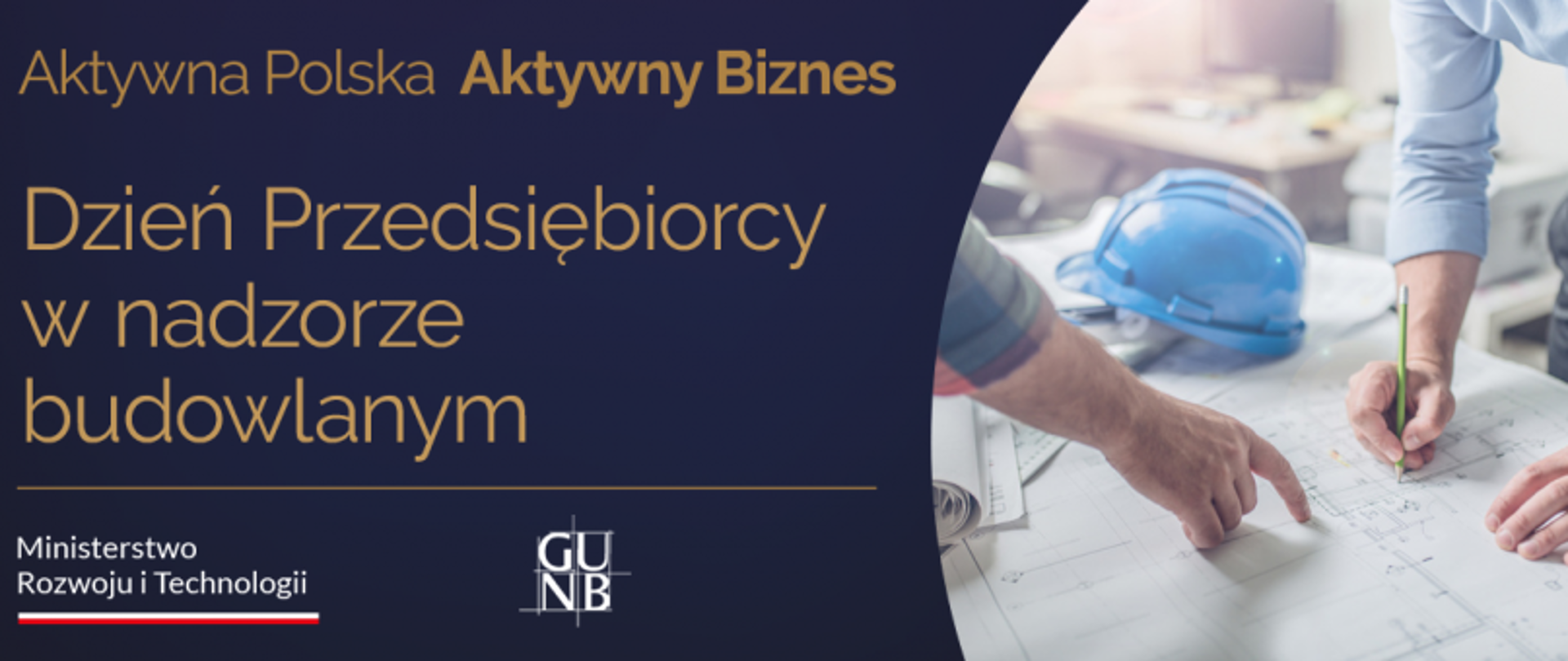 Baner z napisem „Aktywna Polska Aktywny Biznes – Dzień Przedsiębiorcy w nadzorze budowlanym”, obok zdjęcie dwóch osób pracujących nad planami budowlanymi, na stole niebieski kask.