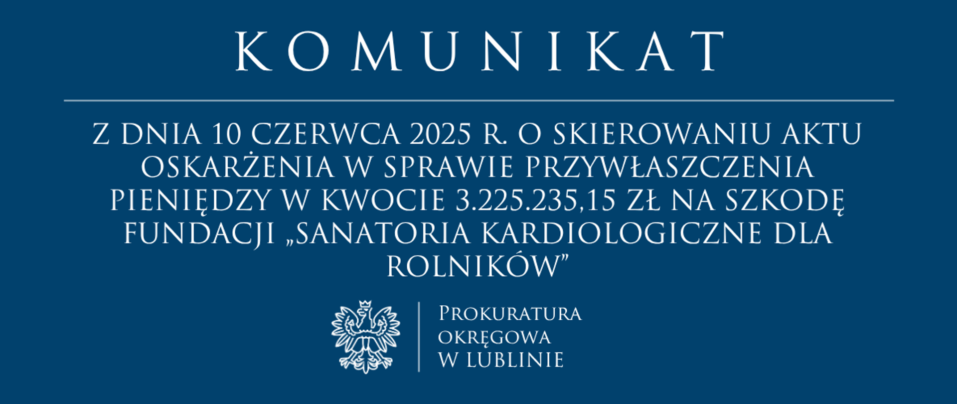 Akt oskarżenia w sprawie przywłaszczenia pieniędzy w kwocie
3.225.235,15 zł na szkodę Fundacji „Sanatoria Kardiologiczne dla Rolników”
