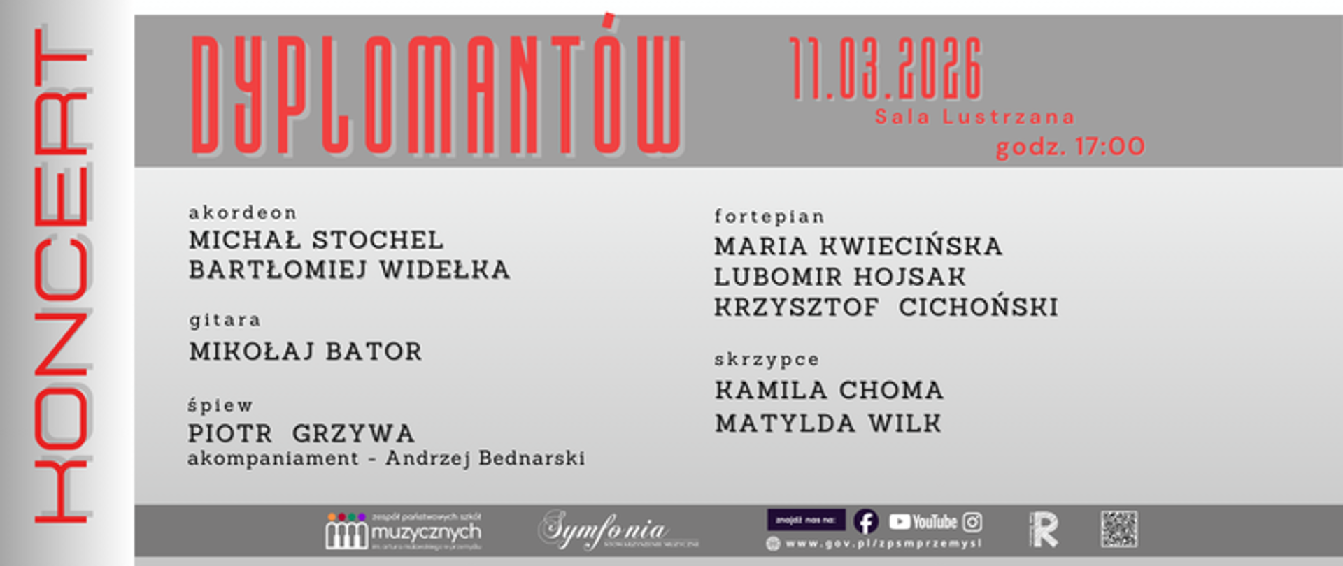Plakat w szaro-czerwonej kolorystyce zapowiada Koncert dyplomantów, który odbędzie się 11 marca 2026 roku o godzinie 17:00 w Sali Lustrzanej. Wystąpią: Michał Stochel i Bartłomiej Widełka – akordeon, Mikołaj Bator – gitara, Piotr Grzywa – śpiew, Maria Kwiecińska, Lubomir Hojsa i Krzysztof Cichoński – fortepian, Kamila Choma i Matylda Wilk – skrzypce. Akompaniament: Andrzej Bednarski. Na dole plakatu znajdują się logotypy organizatorów i partnerów wydarzenia.