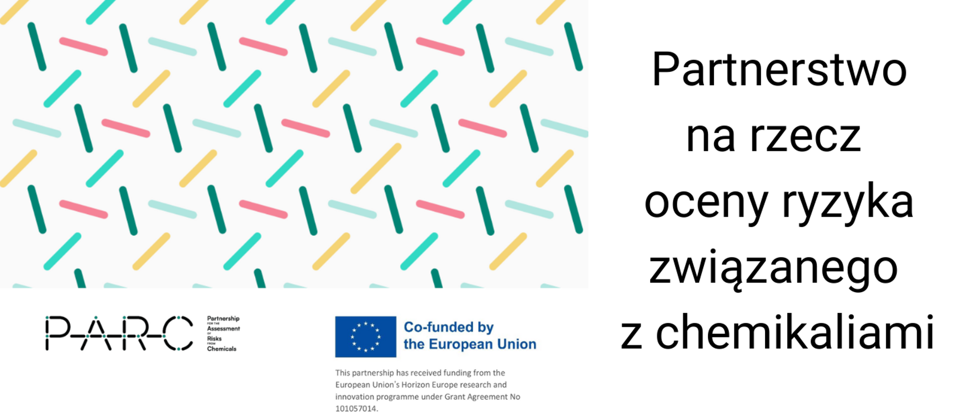 po lewej stronie logo projektu unijnego PARCE - na bladoróżowym tle kreski rozsypane w kolorach zielonym, seledynowym, żółtym i różowym, pod spodem skrót PARC (od anielskich słów projektu), logo Unii Europejskiej, po prawej stronie napis - czarne litery na białym tle - Partnerstwo na rzecz oceny ryzyka związanego z chemikaliami