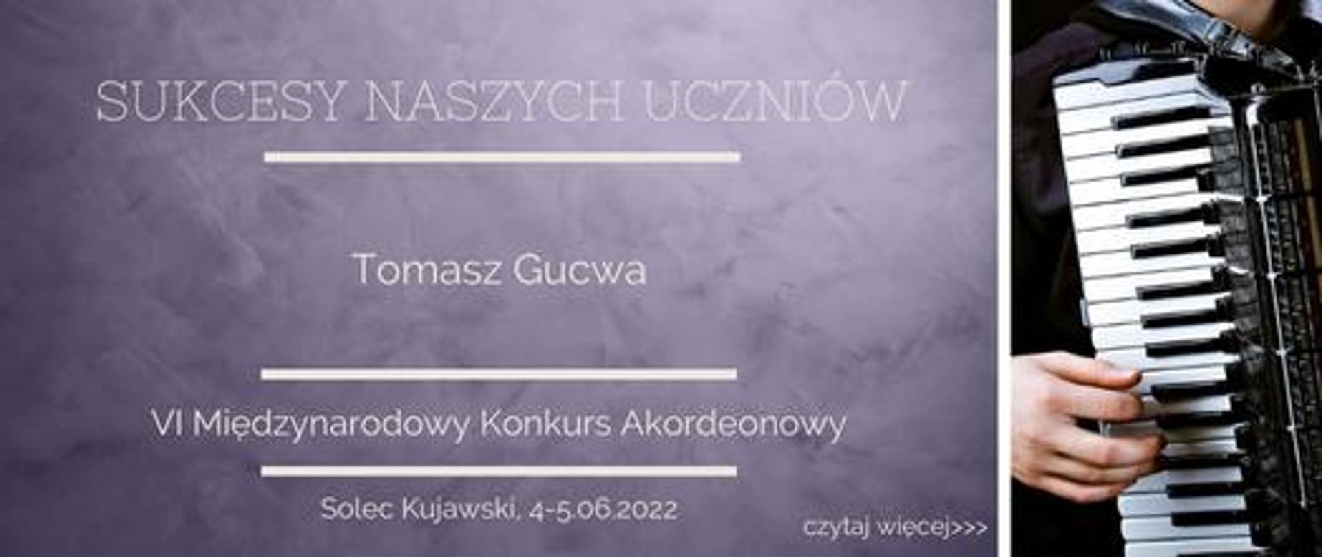 baner reklamujący sukcesy naszych uczniów. na fioletowym tle umieszczono napisy: " sukcesy naszych uczniów, tomasz gucwa, szósty międzynarodowy konkurs akordeonowy, solec kujawski, czwarty piaty czerwca 2022roku". z prawej strony umieszczono zdjęcie akordeonu.
