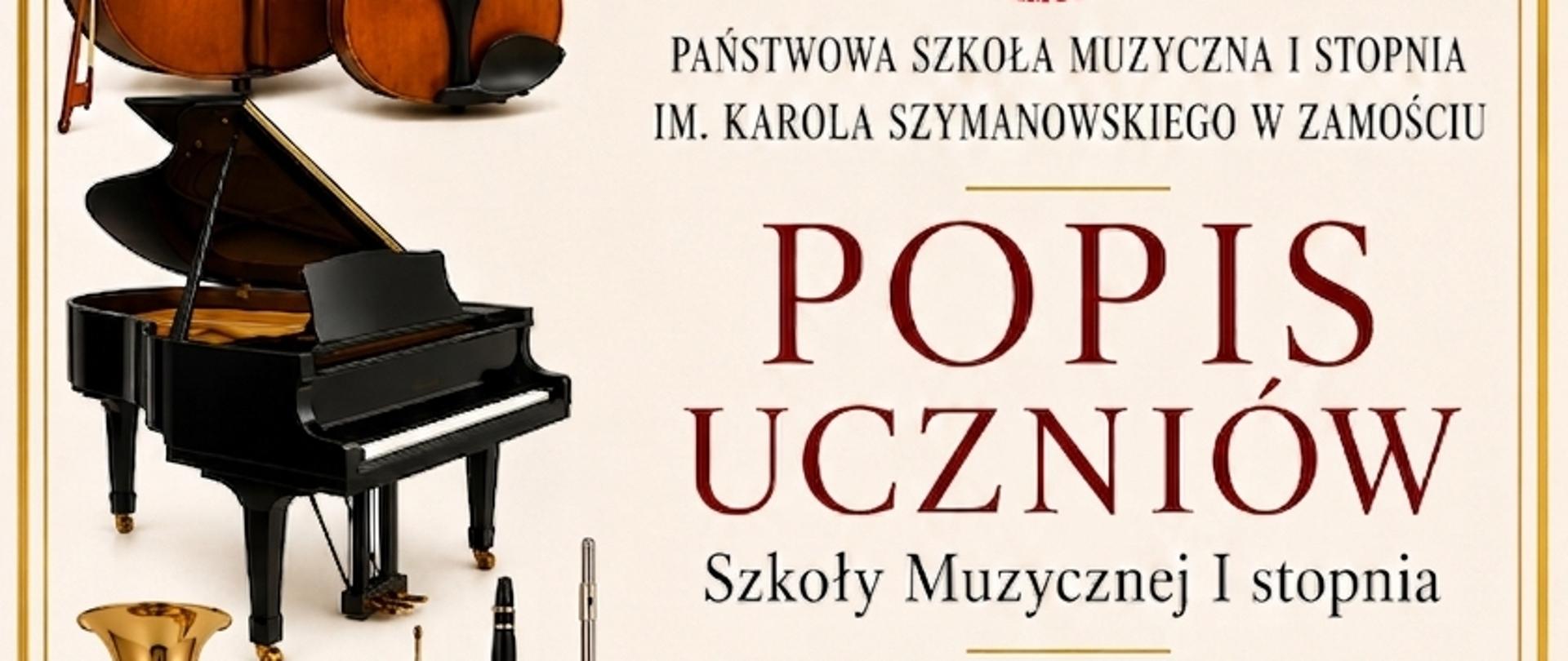 Plakat zaprasza na „Popis Uczniów” Szkoły Muzycznej I stopnia, który odbędzie się we wtorek, 16 czerwca 2026 roku o godzinie 17:00 w auli szkoły. W górnej części grafiki znajduje się zdjęcie przedstawiające zabytkowy, jasnoróżowy budynek Państwowej Szkoły Muzycznej I i II stopnia im. Karola Szymanowskiego w Zamościu, przed którym stoi duża, kamienna rzeźba w kształcie kuli. Poniżej zdjęcia umieszczono okrągłe logo szkoły z grafiką liry oraz pełną nazwę placówki: „PAŃSTWOWA SZKOŁA MUZYCZNA I STOPNIA IM. KAROLA SZYMANOWSKIEGO W ZAMOŚCIU”. Centralną część plakatu zajmuje duży, bordowy napis „POPIS UCZNIÓW”, pod którym dopisano mniejszą czcionką „Szkoły Muzycznej I stopnia”. Po lewej stronie skomponowano kolaż instrumentów muzycznych, na który składają się: wiolonczela, skrzypce, czarny fortepian skrzydłowy, waltornia, trąbka, dwa oboje oraz flet poprzeczny. Szczegóły wydarzenia zapisano w jasnej ramce: „16 czerwca 2026 r. (wtorek) godzina 17:00 AULA SZKOŁY”, a całość wieńczy dopisek „Serdecznie zapraszamy!”. Całość otoczona jest elegancką, podwójną złotą ramką na białym tle.