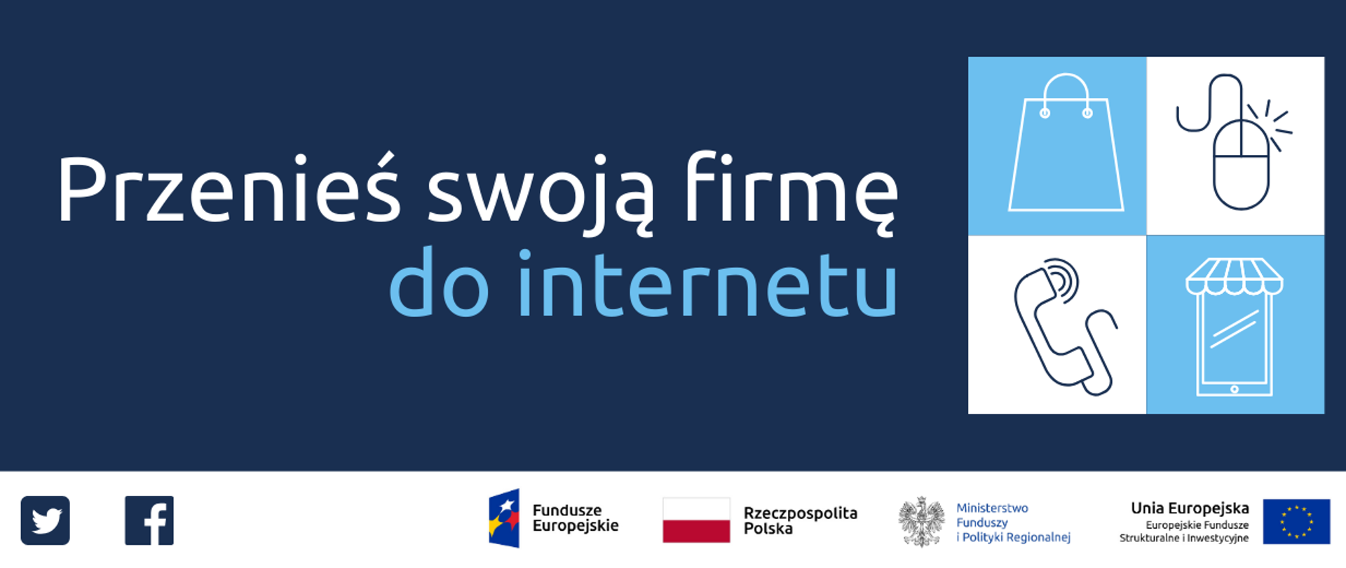 Napis: Przenieś swoją firmę do internetu. Obok ikonki siatki na zakupy, telefonu, myszki komputerowej, sklepu. Na dole ikonki Facebooka oraz Twittera, logotypy Funduszy Europejskich i Ministerstwa Funduszy i Polityki Regionalnej, flaga Polski.