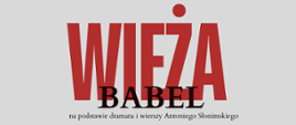 tło szare. Na grafice napis czerowno-czarny: "Wieża Babel" na podstawie dramatu i wierszy Antoniego Słonimskiego. 