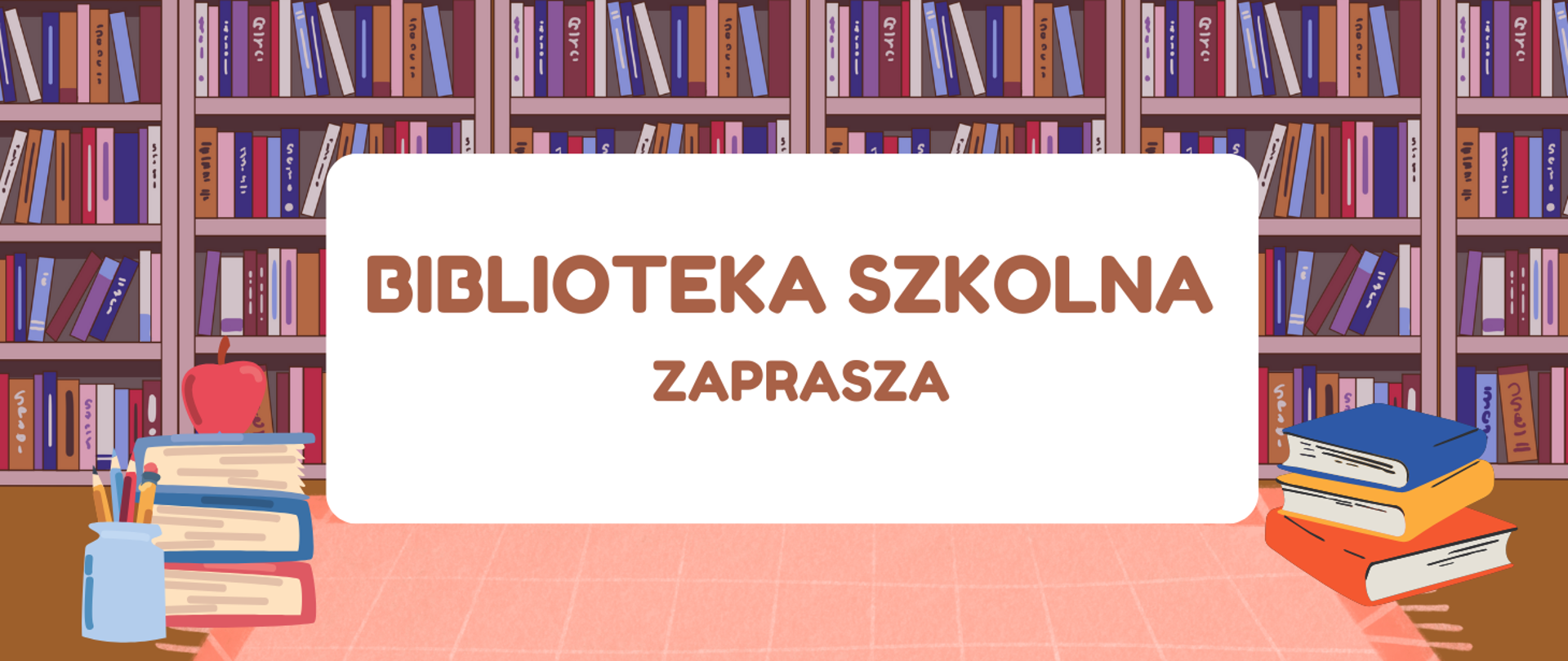 Tło obrazka to regały w książkami, jak w bibliotece. W centralnej części obrazka biały prostokąt, a w nim brązowy napis "biblioteka szkolna zaprasza". Po lewej stronie ramki książki jedna na drugiej, a na nich czerwone jabłko. Obok książek słoik z kredkami. Po prawej stronie książki, które leżą jedna na drugiej: czerwona, żółta i niebieska.