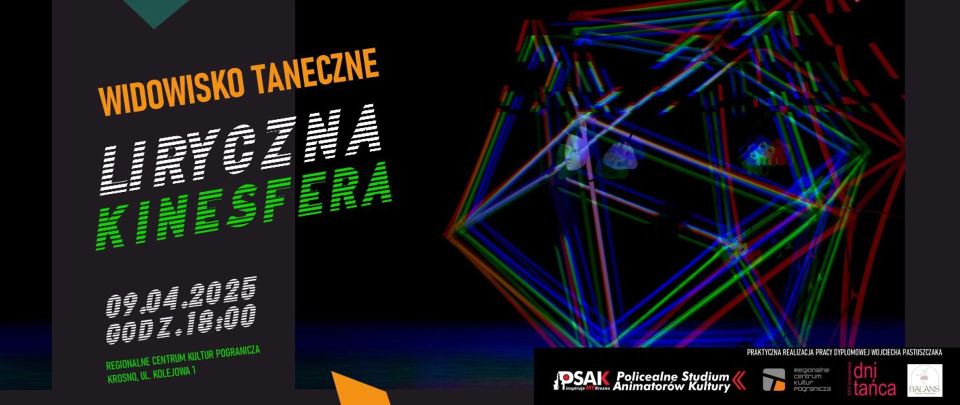 Plakat informujący o pracy dyplomowej Wojciecha Pastuszczaka. Po lewej stronie napis widowisko taneczne Liryczna kinesfera, 09.04.2025 r. Regionalne Centrum Kultur Pogranicza. Po prawej stronie są niebieskie, czerwone oraz zielone linie dające kształt pięciokąta. Plakat ma czarne tło. 