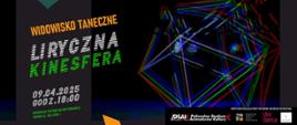 Plakat informujący o pracy dyplomowej Wojciecha Pastuszczaka. Po lewej stronie napis widowisko taneczne Liryczna kinesfera, 09.04.2025 r. Regionalne Centrum Kultur Pogranicza. Po prawej stronie są niebieskie, czerwone oraz zielone linie dające kształt pięciokąta. Plakat ma czarne tło. 