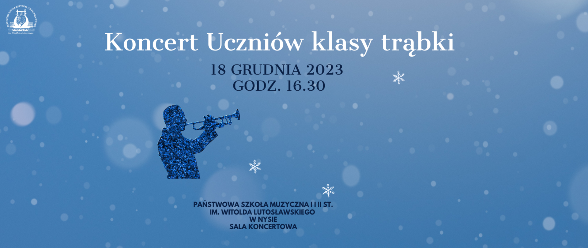 Plakat niebieskie niebo od góry ośnieżone gałęzie bez liści pokryte lodem z lewej strony w górnym rogu białe logo według ustalonego znaku napis koncert uczniów klasy trąbki litery granatowe 18 grudnia 2023 godzina 16:30 poniżej sylwetka trębacza z profilu grającego na instrumencie pokrytego niebiesko-granatowymi kropkami całość łącznie z trąbką napis państwowa szkoła muzyczna pierwszego i drugiego stopnia im Witolda Lutosławskiego w Nysie sala koncertowa
