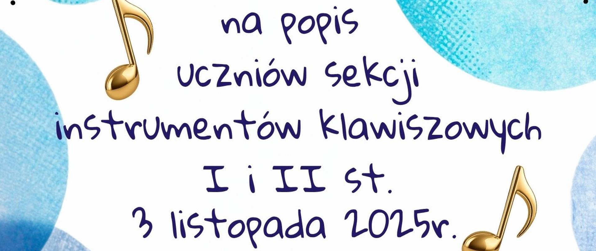 Na środku rysunkowy motyw dzieci grających na akordeonie i fortepianie. Tło w niebieskie kółka, wokół złote nuty. Tekst: „Zapraszamy na popis uczniów sekcji instrumentów klawiszowych I i II st., 3 listopada 2025 r., godz. 16:30, aula szkoły, ul. Moniuszki 41”. Logo szkoły u góry na tle jasnoniebieskim, styl graficzny przyjazny i młodzieżowy.