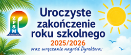 Uroczyste zakończenie roku szkolnego 2025/2026 oraz wręczanie nagród Dyrektora:
25 czerwca 2026 (czwartek) SALA KAMERALNA
godz. 17:00 PSM I stopnia
klasy VI cyklu 6-letniego i klasy IV cyklu 4-letniego
26 czerwca 2026 (piątek) SALA KONCERTOWA
godz. 9:00 OSM I i II stopnia
godz. 12:00 PSM I stopnia cykl 4 i 6 letni
godz. 13:00 PSM II stopnia
Świadectwa będą rozdawane 25 czerwca w sali kameralnej, 26 czerwca w klasach przez wychowawców - nauczycieli instrumentu głównego
o godz. 8:00 Msza Św. na zakończenie roku szkolnego w Parafii Św. Franciszka z Asyżu w Kielcach, ul. Warszawska 33
w tle grafika przedstawiająca plażą w słoneczny dzień, żaglówkę, piłkę plażową, okulary przeciwsłoneczne, kapelusz na piasku, pomiędzy tymi elementami nutki.