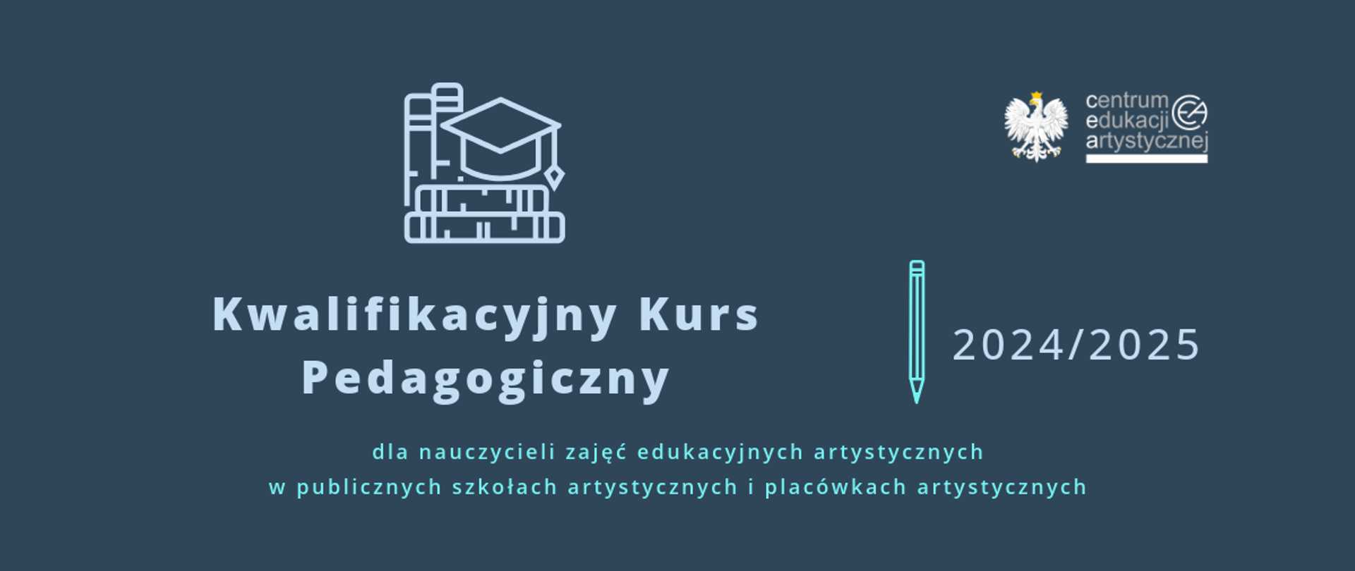 Ciemnoniebieska grafika z tekstem "Kwalifikacyjny Kurs Pedagogiczny dla nauczycieli zajęć edukacyjnych artystycznych w publicznych szkołach artystycznych i placówkach artystycznych 2024/2025" i logo CEA