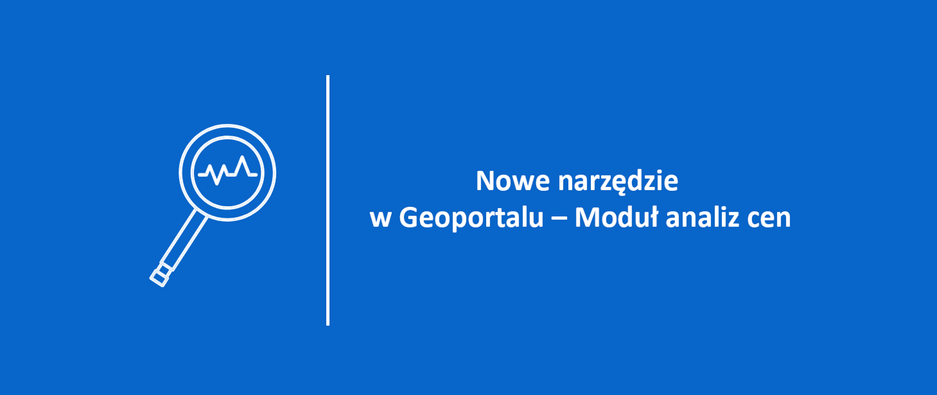na niebieskim tle napis Nowe narzędzie w Geoportalu - Moduł analiz cen