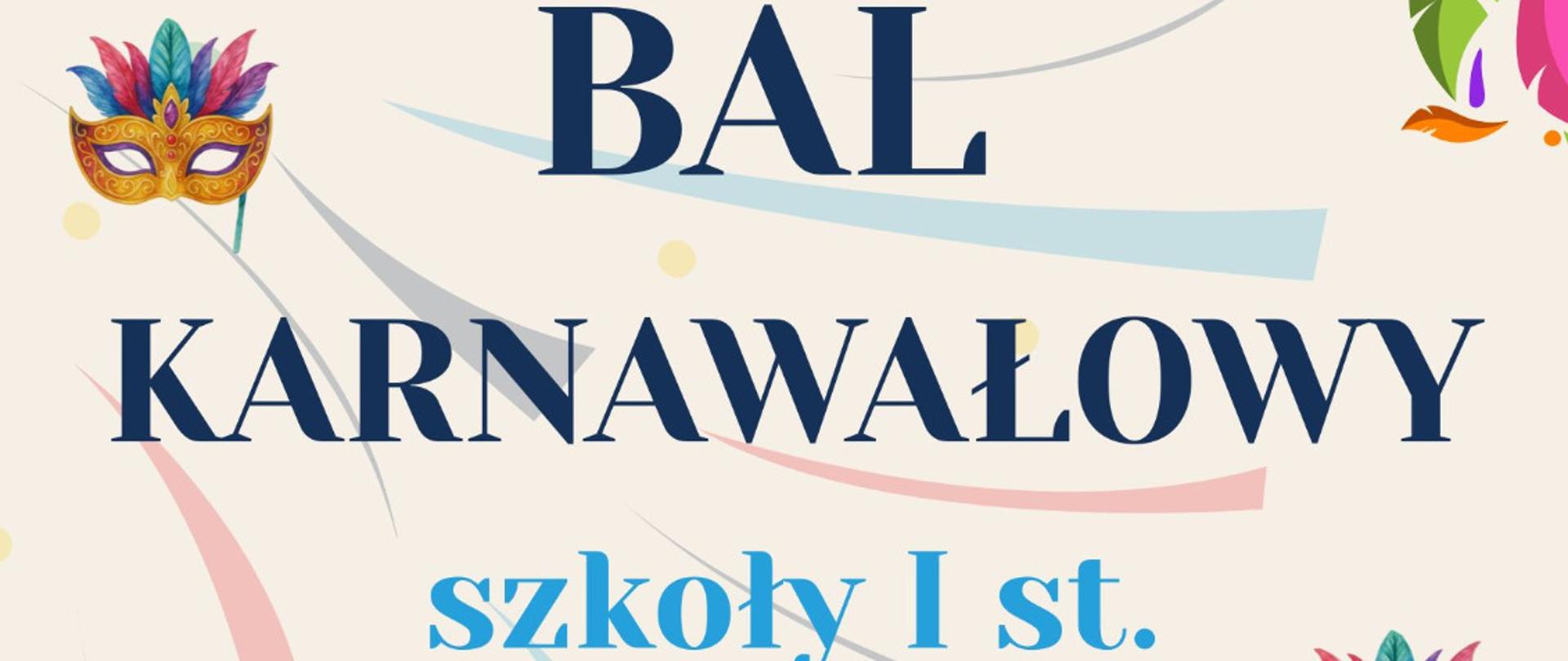 plakat, jasne tło duży napis "Bal karnawałowy" koloru ciemnego, poniżej napisy, na około grafiki masek karnawałowych balonów i wstążek 