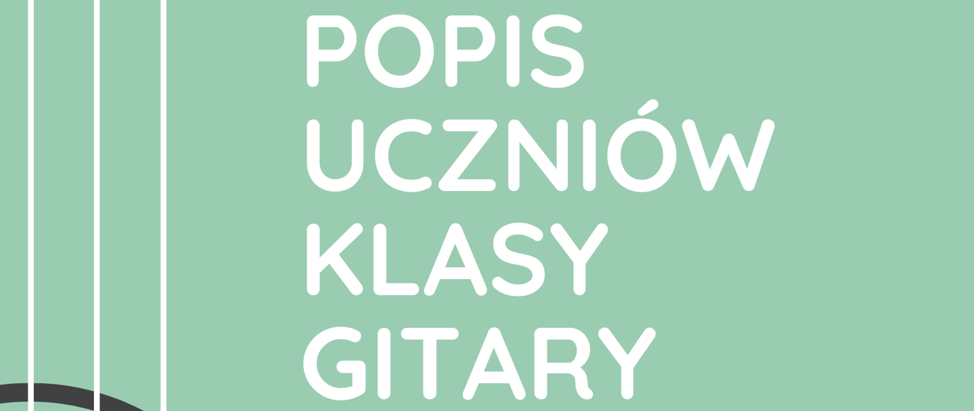 Plakat popisu uczniów klasy gitary Pana Kamila Bartnika. Na zielonym tle po lewej stronie znajduje się graficzne przedstawienie pudła rezonansowego gitary ustawionej pionowo. Po prawej stronie zawarte są informacje o terminie i miejscu popisu. 