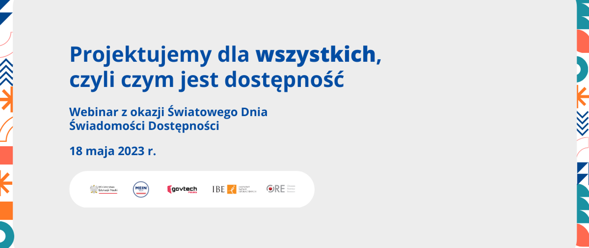Grafika - na jasnoszarym tle napis Projektujemy dla wszystkich, czyli czym jest dostępność, dookoła obrazka geometryczne pomarańczowo-niebieskie wzorki.