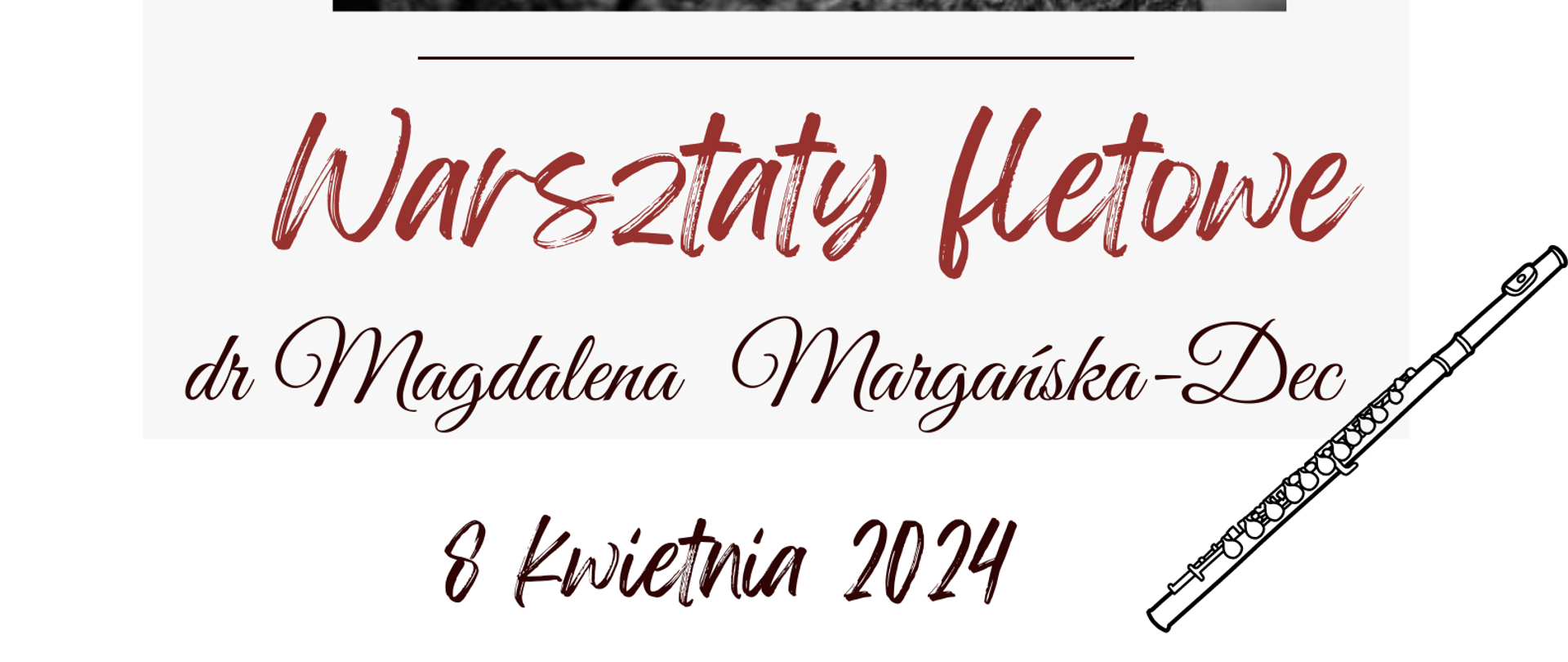 Na białym tle w części centralnej grafika przedstawiająca Panią profesor, poniżej napis warsztaty fletowe oraz imię i nazwisko prowadzącego oraz data. W prawym dolnym rogu grafika fletu