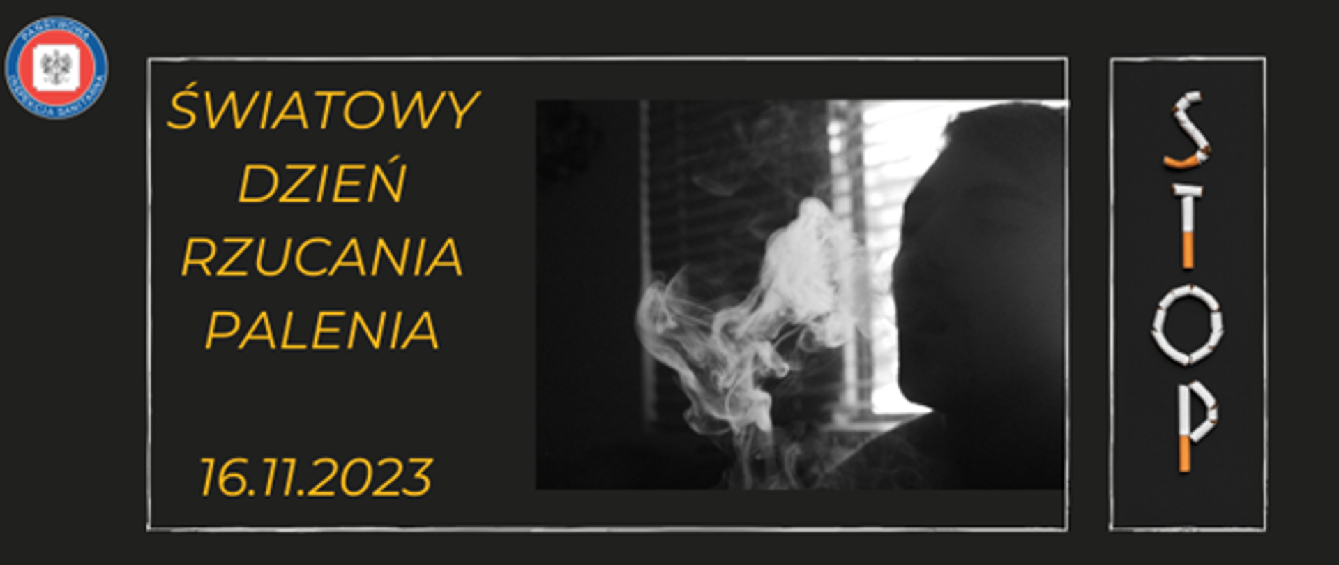Grafika w czarnej tonacji, z prawej strony w jasnej ramce napis stop ułożony z papierosów, na środku w jasnej ramce sylwetka palącego mężczyzny stojącego przy oknie z otwartymi metalowymi żaluzjami, z lewej strony żółty napis Światowy dzień rzucania palenia 16.11.2023. W lewym górnym rogu grafiki logo Państwowej Inspekcji Sanitarnej.