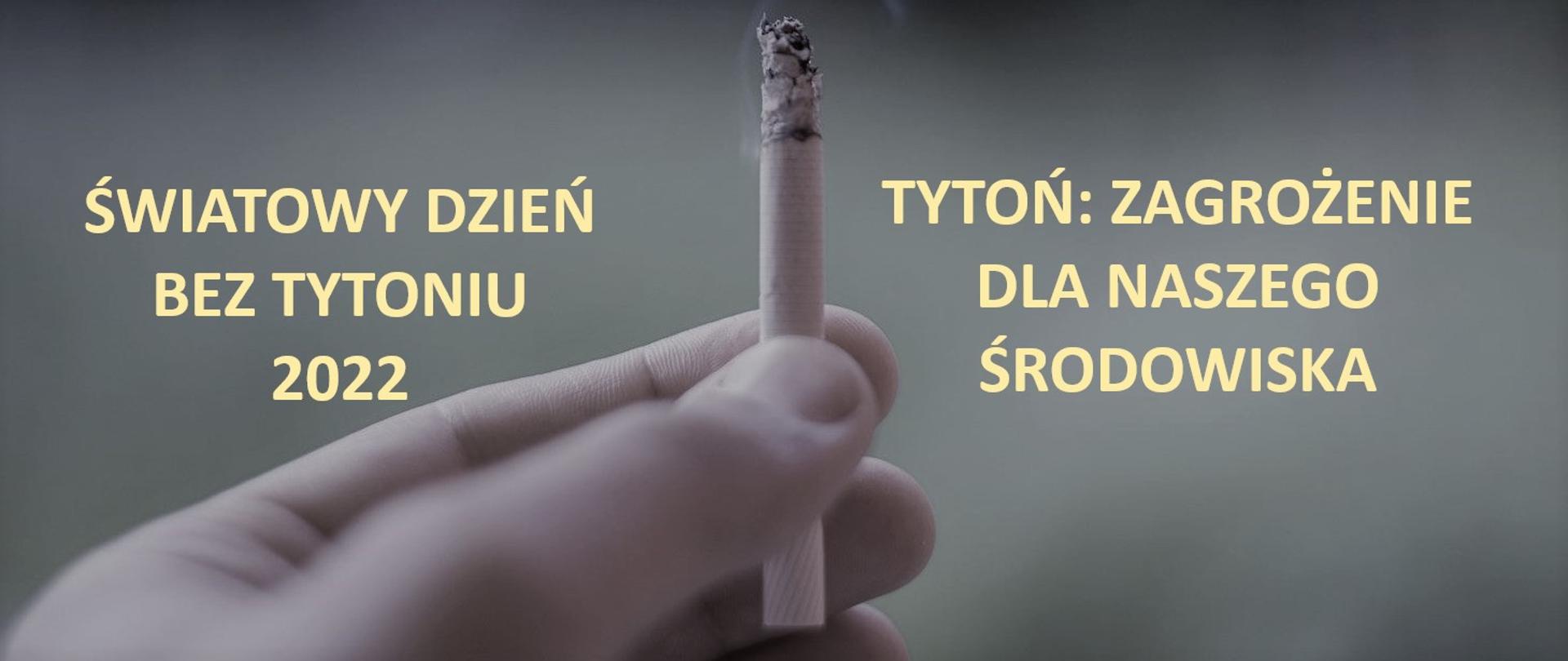 Grafika przedstawia papierosa, obok którego umieszczony jest napis: Światowy Dzień Bez Tytoniu „Tytoń: zagrożenie dla naszego środowiska”.