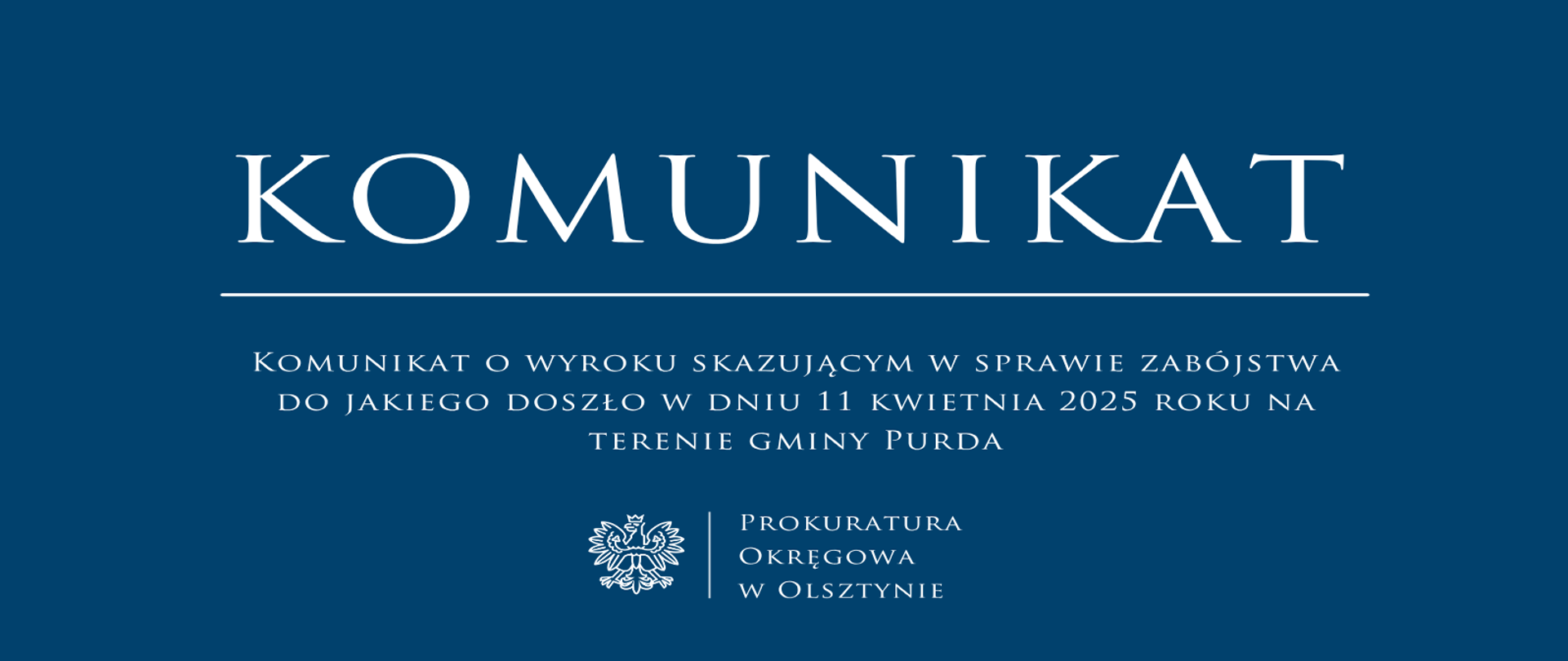 Komunikat o wyroku skazującym w sprawie zabójstwa do jakiego doszło w dniu 11 kwietnia 2025 roku na terenie gminy Purda