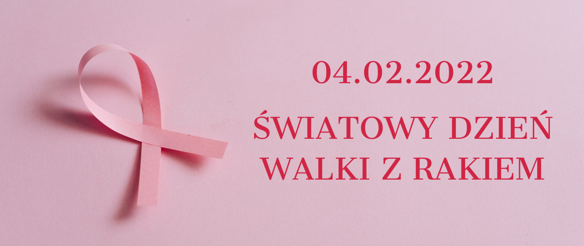 Na jasnoróżowym tle z lewej strony różowa wstążeczka. Z prawej strony napis: 04.02.2022 Światowy Dzień Walki z Rakiem
