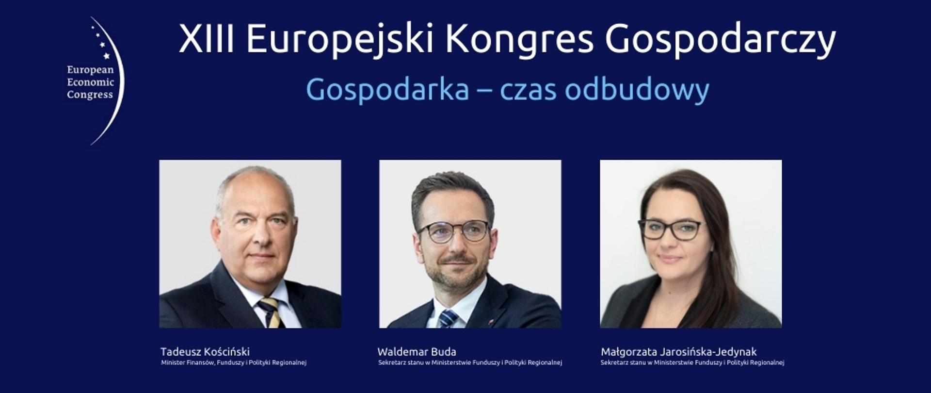 Trzy zdjęcia od lewej Tadeusz Kościński, Waldemar Buda, Małgorzata Jarosińska-Jedynak. U góry napis XIII Europejski Kongres Gospodarczy Gospodarka – czas odbudowy.