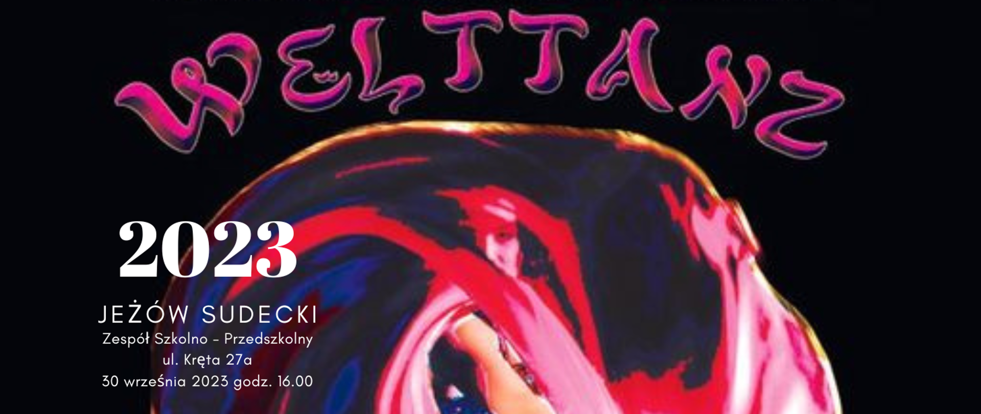 Obrazek z częściową grafiką plakatu wydarzenia Welttanz. Obrazek to czarne tło. Różowo-fioletowy napis Welttanz oraz zamazany kształt tancerki. Białe napisy: 2023, JEŻÓW SUDECKI, Zespół Szkolno - Przedszkolny, ul. Kręta 27a, 30 września 2023, godz. 16.00