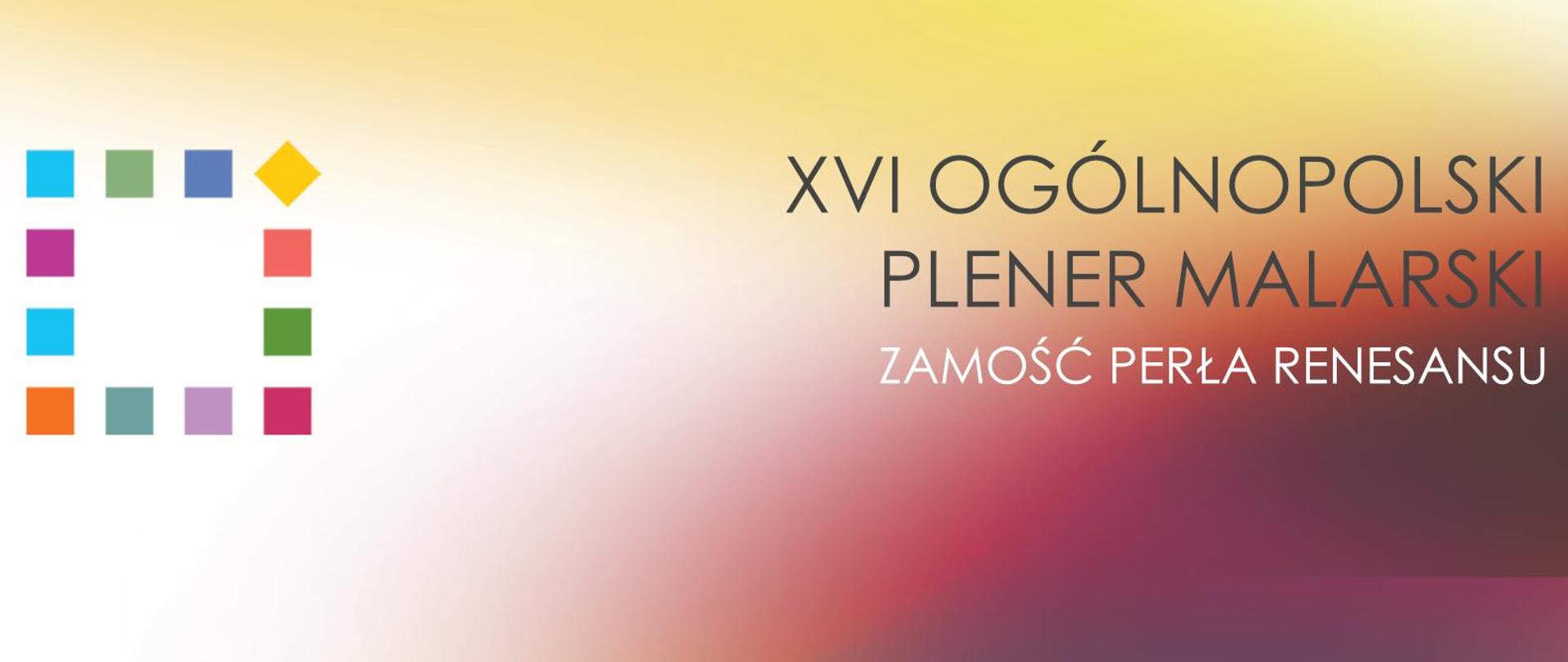 na kolorowym tle napis XVI Ogólnopolski Plener Malarski Zamość Perła Renesansu